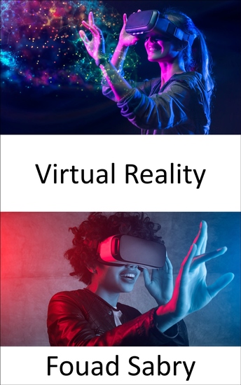 Virtual Reality - Taking the concept of augmented reality to the next level by creating a fully computer-generated simulation of a different world - cover