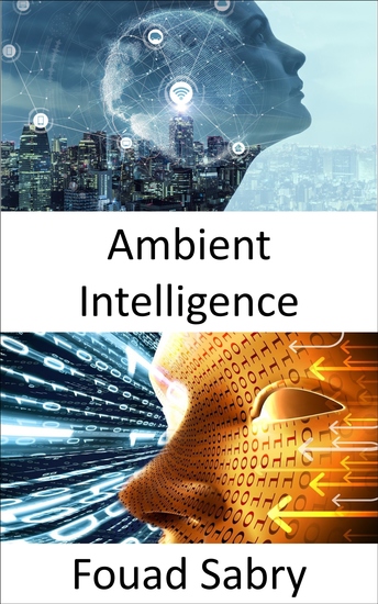 Ambient Intelligence - Illuminating the dark spaces and accelerating the advances in artificial general intelligence - cover