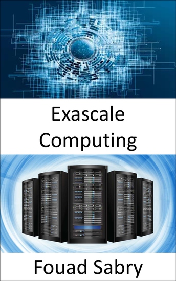 Exascale Computing - The capacity of performing one billion billion operations in a single second - cover
