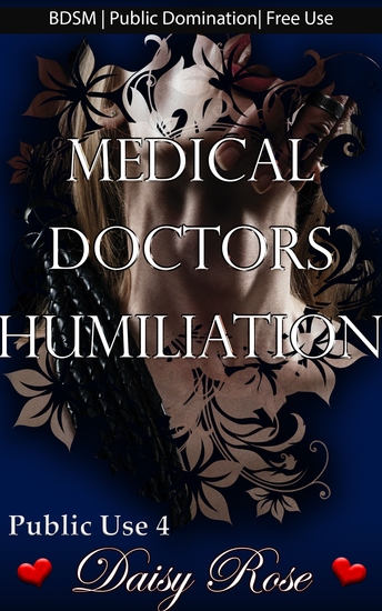 Medical Doctors Humiliation - Book 4 of "Public Use" - cover