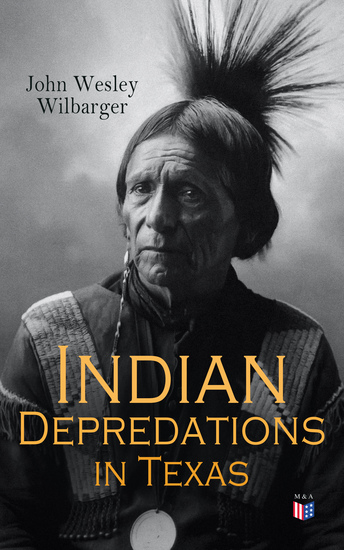 Indian Depredations in Texas - Reliable Accounts of Battles Wars & Adventures - cover