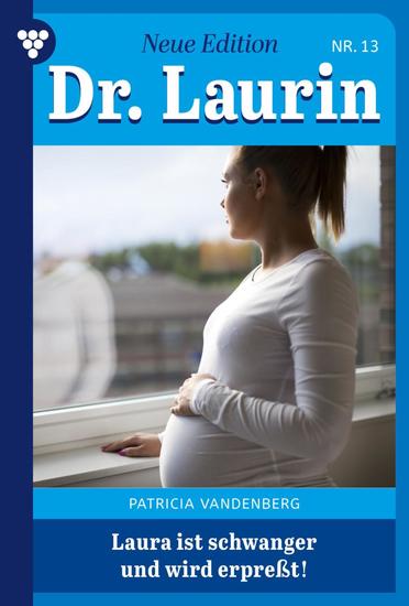 Laura ist schwanger – und wird erpresst - Dr Laurin – Neue Edition 13 – Arztroman - cover