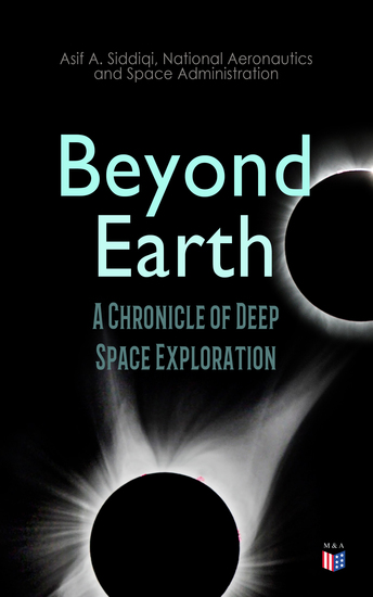 Beyond Earth: A Chronicle of Deep Space Exploration - With Original NASA Photographs - cover