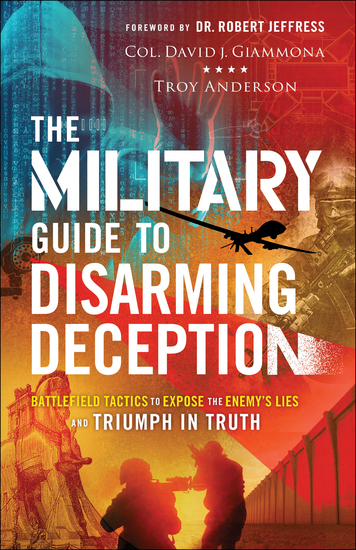 The Military Guide to Disarming Deception - Battlefield Tactics to Expose the Enemy's Lies and Triumph in Truth - cover