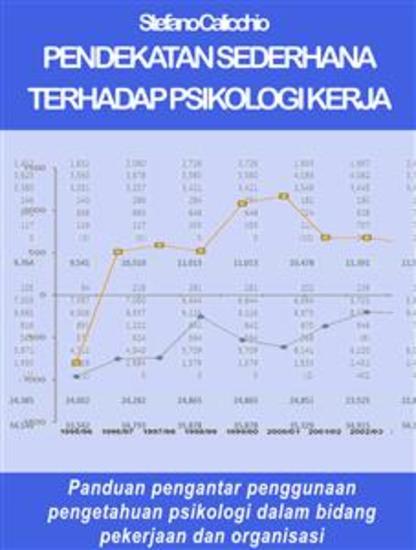 Pendekatan sederhana terhadap psikologi kerja - Panduan pengantar penggunaan pengetahuan psikologi dalam bidang pekerjaan dan organisasi - cover