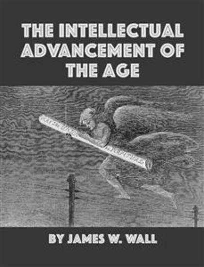 The Intellectual Advancement of the Age And Its Demands on Every Citizen - A Lecture delivered before the Burlington Mechanics Library Association September 11 1851 at the Lyceum Hall - cover
