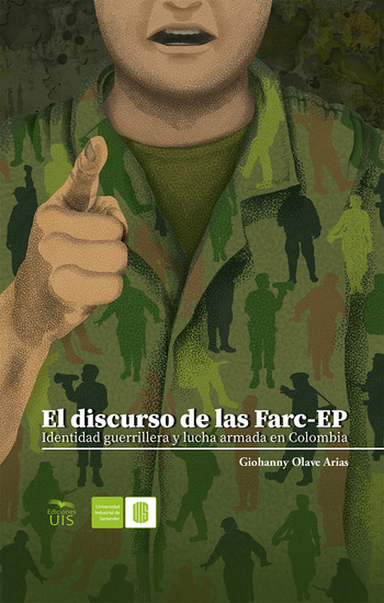El discurso de las Farc-EP - Identidad guerrillera y lucha armada en Colombia - cover