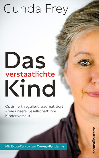 Das verstaatlichte Kind - Optimiert reguliert traumatisiert - Wie unsere Gesellschaft ihre Kinder versaut - cover