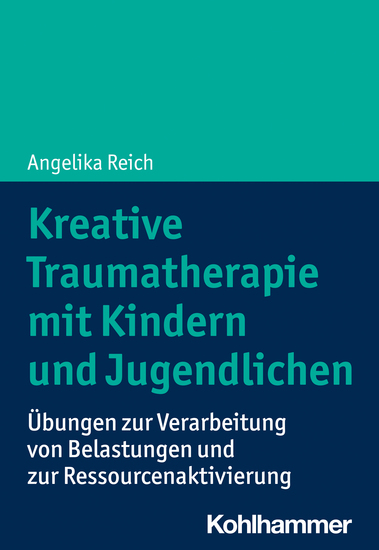 Kreative Traumatherapie mit Kindern und Jugendlichen - Übungen zur Verarbeitung von Belastungen und zur Ressourcenaktivierung - cover