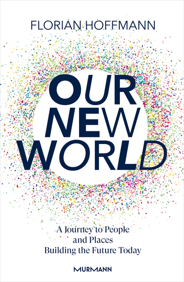 Our New World - A Journey to People and Places Building the Future Today - cover