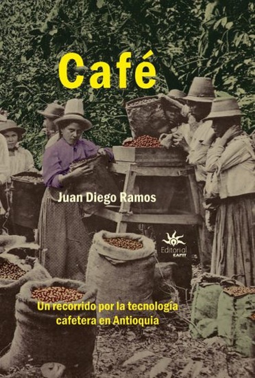 Café - Un recorrido por la tecnología cafetera en Antioquía - cover