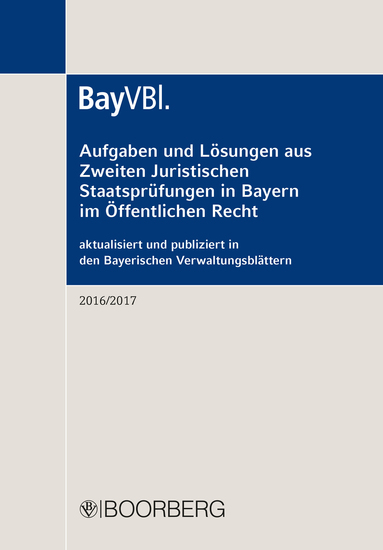 Aufgaben und Lösungen aus der Zweiten Juristischen Staatsprüfung in Bayern im Öffentlichen Recht - aktualisiert und publiziert in den Bayerischen Verwaltungsblättern 2016 2017 - cover