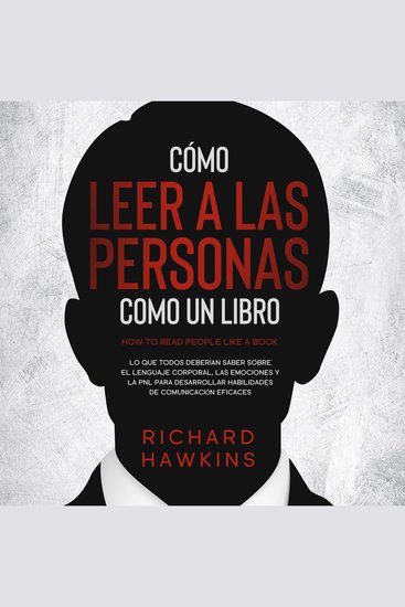Cómo leer a las personas como un libro [How to Read People Like a Book]: Lo que todos deberían saber sobre el lenguaje corporal las emociones y la PNL para desarrollar habilidades de comunicación eficaces - cover