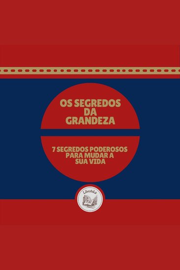 Os Segredos Da Grandeza: 7 segredos poderosos para mudar a sua vida - cover