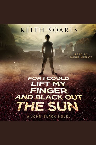 For I Could Lift My Finger and Black Out the Sun - John Black Book 1 - cover