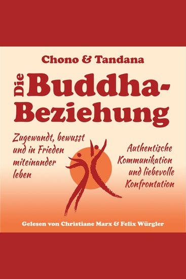 Die Buddha-Beziehung - Zugewandt bewusst und in Frieden miteinander leben Authentische Kommunikation und liebevolle Konfrontation - cover