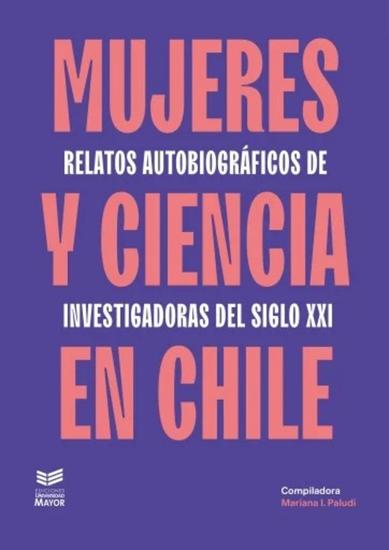Mujeres y ciencia en Chile - Relatos autobiográficos de mujeres en la academia - cover