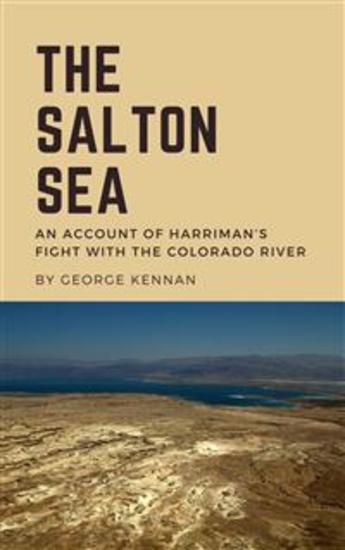 The Salton Sea - An Account of Harriman’s Fight with the Colorado River - cover