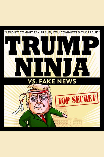 Trump Ninja Vs Fake News - "I Didn't Commit Tax Fraud YOU Committed Tax Fraud" - cover