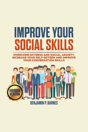 IMPROVE YOUR SOCIAL SKILLS: Overcome Shyness and Social Anxiety Increase Your Self-Esteem and Improve Your Conversation Skills - cover