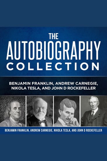 Autobiography Collection: Benjamin Franklin Andrew Carnegie Nikola Tesla and John D Rockefeller - cover