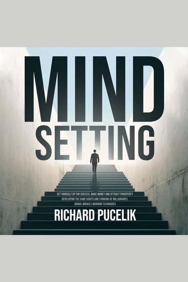 Mind Setting: Set Yourself up for Success Make Money and Attract Prosperity Developing the Same Habits and Thinking of Millionaires Bonus: Miracle Morning techniques - cover