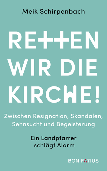 Retten wir die Kirche! - Zwischen Resignation Skandalen Sehnsucht und Begeisterung - Ein Landpfarrer schlägt Alarm - cover