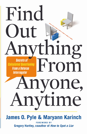 Find Out Anything From Anyone Anytime - Secrets of Calculated Questioning From a Veteran Interrogator - cover