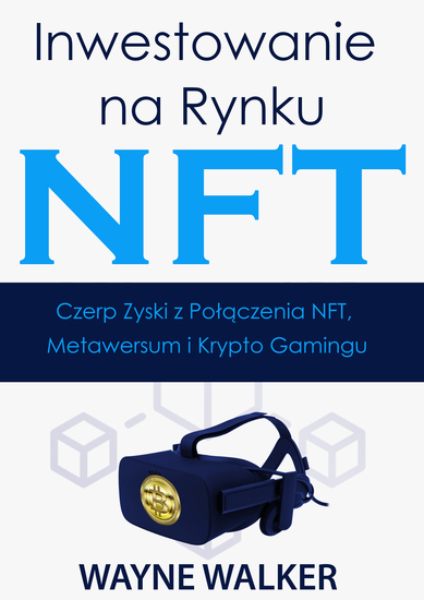 Inwestowanie na Rynku NFT - Czerp Zyski z Połączenia NFT Metawersum i Krypto Gamingu - cover