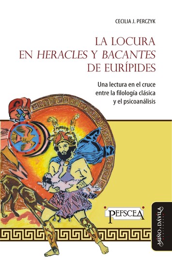 La locura en "Heracles" y "Bacantes" de Eurípides - Una lectura en el cruce entre la filología clásica y el psicoanálisis - cover
