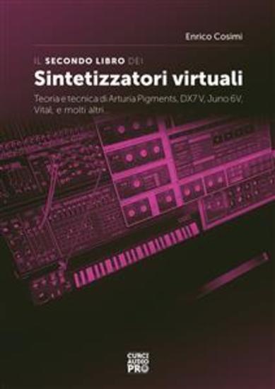 Il secondo libro dei sintetizzatori virtuali - Teoria e tecnica di Arturia Pigments DX7V Juno 6V Vital e molti altri - cover