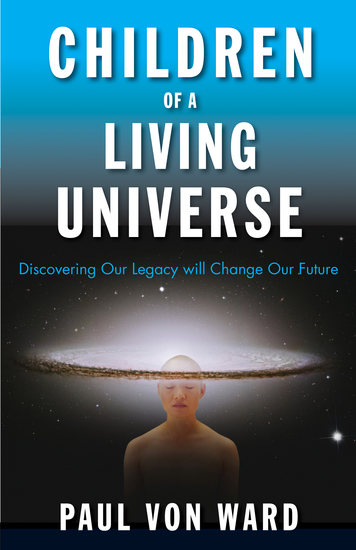Children of a Living Universe - Discovering Our Legacy Will Change Our Future - cover