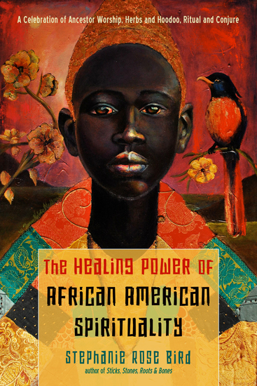 The Healing Power of African-American Spirituality - A Celebration of Ancestor Worship Herbs and Hoodoo Ritual and Conjure - cover