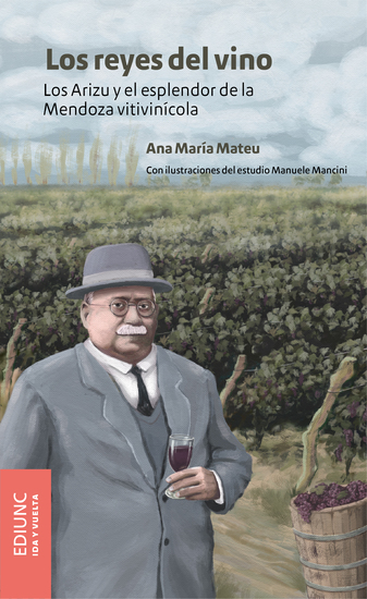 Los reyes del vino - Los Arizu y el esplendor de la Mendoza vitivinícola - cover