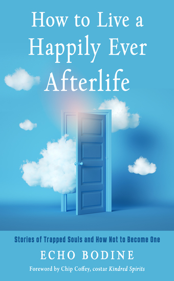 How to Live a Happily Ever Afterlife - Stories of Trapped Souls and How Not to Become One - cover