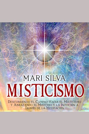 Misticismo: Descubriendo el camino hacia el misticismo y abrazando el misterio y la intuición a través de la meditación - cover