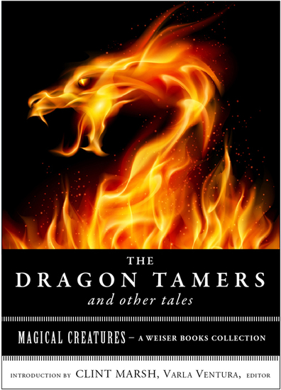 The Dragon Tamers and Other Tales - Magical Creatures A Weiser Books Collection - cover