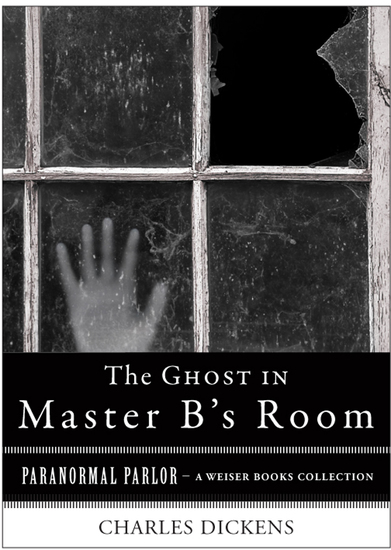 The Ghost in Master B's Room - Paranormal Parlor A Weiser Books Collection - cover