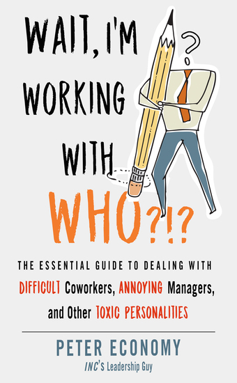 Wait I'm Working With Who?!? - The Essential Guide to Dealing with Difficult Coworkers Annoying Managers and Other Toxic Personalities - cover