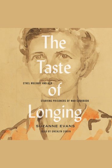 The Taste of Longing - Ethel Mulvany and her Starving Prisoners of War Cookbook - cover