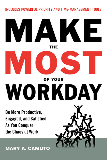 Make the Most of Your Workday - Be More Productive Engaged and Satisfied As You Conquer the Chaos at Work - cover