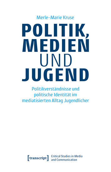 Politik Medien und Jugend - Politikverständnisse und politische Identität im mediatisierten Alltag Jugendlicher - cover