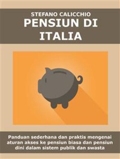 Pensiun di italia - Panduan sederhana dan praktis mengenai aturan akses ke pensiun biasa dan pensiun dini dalam sistem publik dan swasta - cover