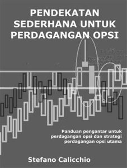 Pendekatan sederhana untuk perdagangan opsi - Panduan pengantar untuk perdagangan opsi dan strategi perdagangan opsi utama - cover