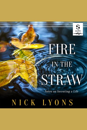 Fire in the Straw - Notes on Inventing a Life - cover