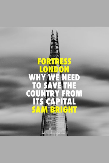 Fortress London: Why we need to save the country from its capital - cover