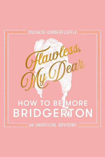 Flawless My Dear: How to Be More Bridgerton (An Unofficial Advisory) - cover