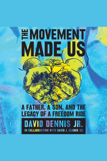 The Movement Made Us - A Father a Son and the Legacy of a Freedom Ride - cover