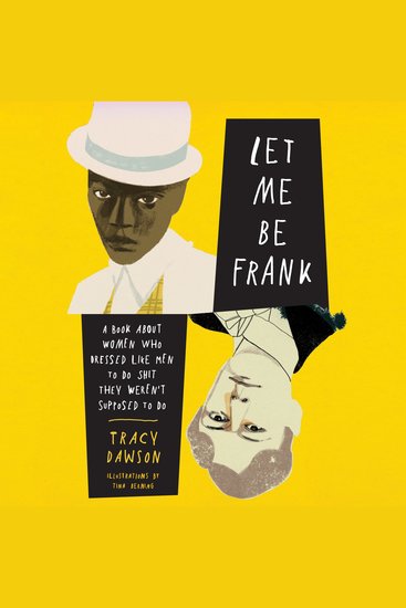 Let Me Be Frank - A Book About Women Who Dressed Like Men to Do Shit They Weren't Supposed to Do - cover