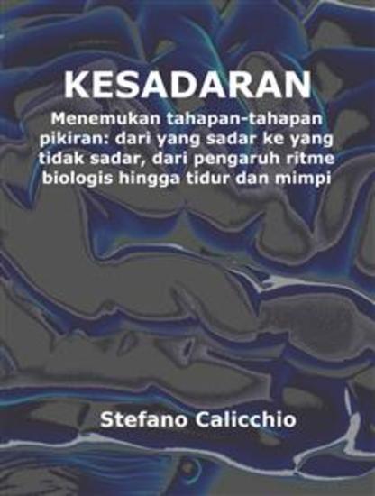 Kesadaran - Menemukan tahapan-tahapan pikiran: dari yang sadar ke yang tidak sadar dari pengaruh ritme biologis hingga tidur dan mimpi - cover